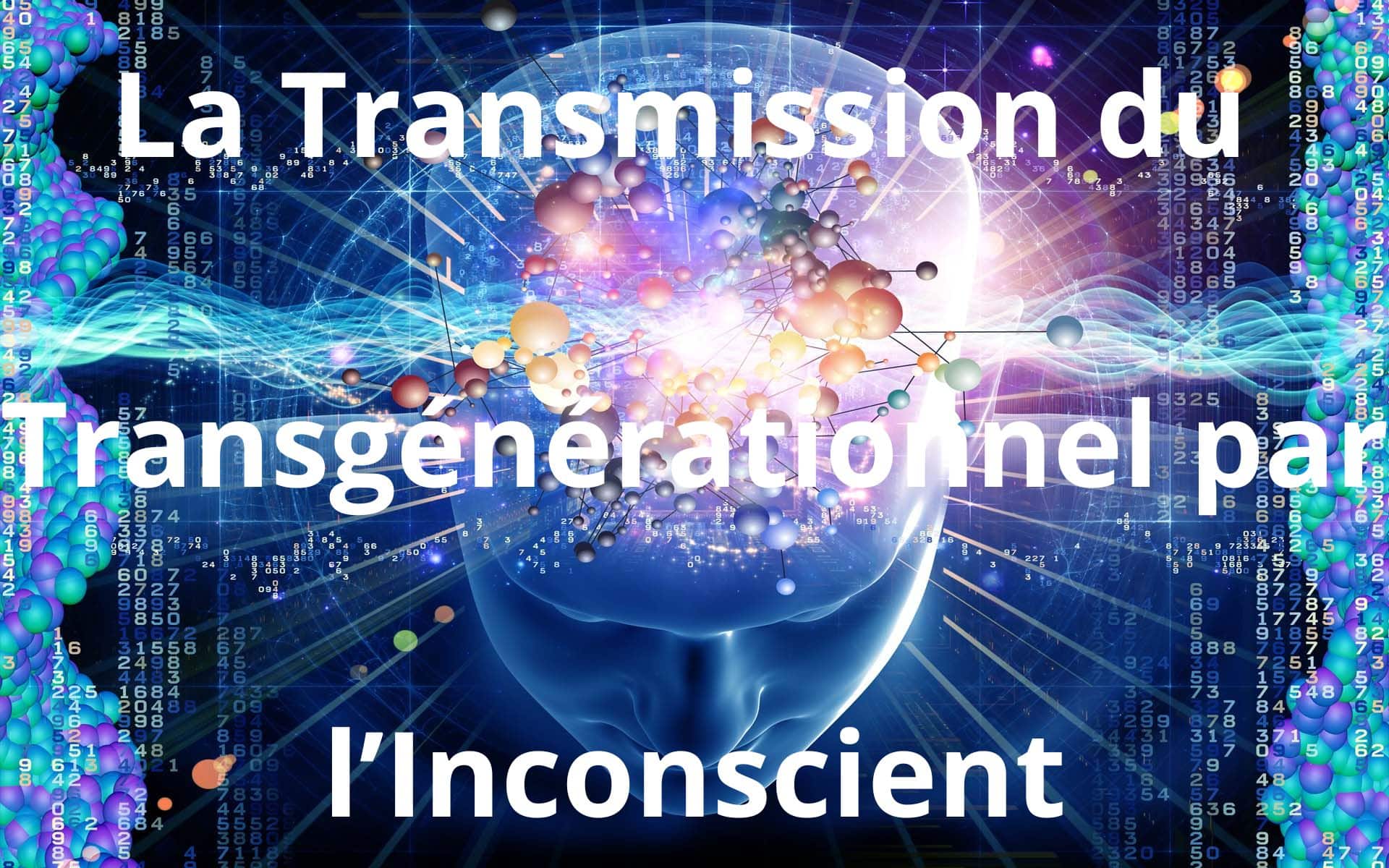 La Transmission du Transgénérationnel par l'Inconscient