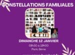 ATELIER DE CONSTELLATIONS FAMILIALES EN GROUPE – Dimanche 12 Janvier 2025 – 08h30 à 19h00 – Paris