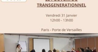 CONFÉRENCE  : LE POUVOIR DU TRANSGENERATIONNEL – Vendredi 31 Janvier de 12h00 à 13h00- Salon Médecine Douce 2025 – Porte de Versailles – Paris