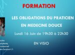 LES OBLIGATIONS DU PRATICIEN EN MÉDECINE DOUCE – Lundi 16 Juin – 19h30 à 22h30 – En visio